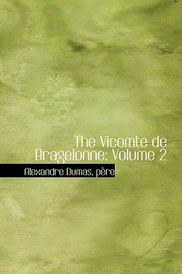 The Vicomte de Bragelonne: Volume 2 - Dumas, Pre Alexandre, and Dumas, P Re Alexandre