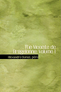 The Vicomte de Bragelonne: Volume I, Part 2 - Dumas, Pre Alexandre, and Dumas, P Re Alexandre, and Dumas, Pere Alexandre