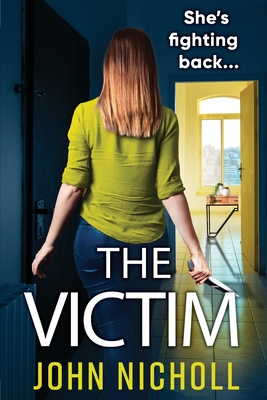 The Victim: A shocking, gripping thriller from John Nicholl - John Nicholl