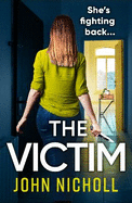 The Victim: A shocking, gripping thriller from John Nicholl