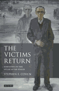 The Victims Return: Survivors of the Gulag After Stalin