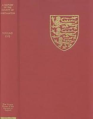 The Victoria History of the County of Northampton: V. The Hundred of Cleley - Riden, Philip (Editor), and Insley, Charles (Editor)