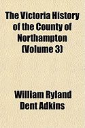 The Victoria History of the County of Northampton; Volume 3