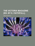 The Victoria Magazine Ed. by E. Faithfull