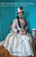 The Victorian Collection: Advanced Costuming Techniques