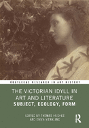 The Victorian Idyll in Art and Literature: Subject, Ecology, Form