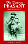 The Victorian Peasant - Heath, Richard, and Dockray, Keith (Editor)