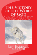 The Victory of the Word of God: & the Faithful to Jesus Reformation of the Christian Church