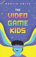 The Video Game Kids: Adventure book for kids 8-12