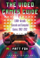 The Video Games Guide: 1,000+ Arcade, Console and Computer Games, 1962-2012, 2D Ed.