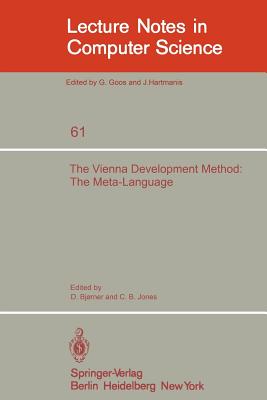 The Vienna Development Method: The Meta-Language - Bjorner, D (Editor), and Jones, C B (Editor)