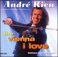 The Vienna I Love, Waltzes From My Heart - Johann-Strauss-Orchester Wien; Andr Rieu (conductor)