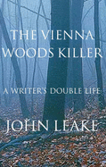 The Vienna Woods Killer: A Writer's Double Life