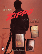 The Viet Nam Zippo: Cigarette Lighters 1933-1975