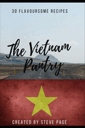 The Vietnam Pantry: 30 Traditional Recipe's