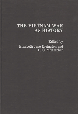 The Vietnam War as History - Errington, Elizabeth Jane (Editor), and McKercher, B J C (Editor), and Errington, Elizabeth Jane