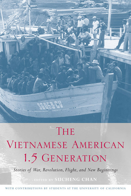 The Vietnamese American 1.5 Generation: Stories of War, Revolution, Flight and New Beginnings - Chan, Sucheng (Editor)