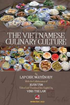 The Vietnamese Culinary Culture (softcover - color) - Nguyen Huy, Lap Chuc, and Lam Vinh, The, and Tam, Xuan (Editor)