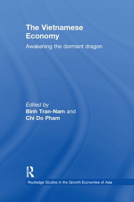 The Vietnamese Economy: Awakening the Dormant Dragon - CHI DO-PHAM (Editor), and Tran-Nam, Binh (Editor)