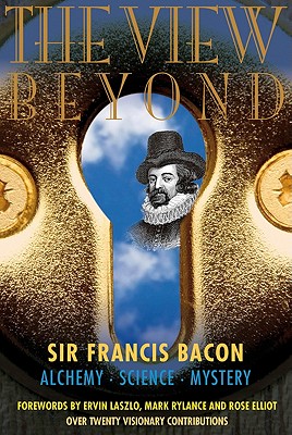 The View Beyond: Sir Francis Bacon: Alchemy, Science, Mystery - Patrick, Dave (Editor)