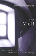 The Vigil: Keeping Watch in the Season of Christ's Coming