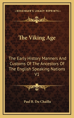 The Viking Age: The Early History Manners And Customs Of The Ancestors Of The English Speaking Nations V1 - Du Chaillu, Paul B