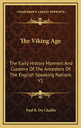 The Viking Age: The Early History Manners And Customs Of The Ancestors Of The English Speaking Nations V2