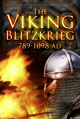 The Viking Blitzkrieg: 789-1098 AD - Whittock, Martyn, and Whittock, Hannah