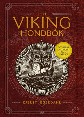 The Viking Hondbk: Eat, Dress, and Fight Like a Warrior - Egerdahl, Kjersti