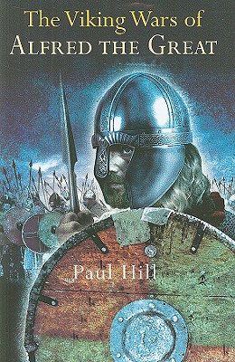 The Viking Wars of Alfred the Great - Hill, Paul