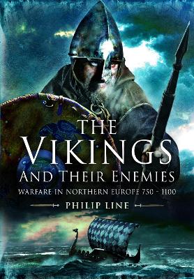 The Vikings and their Enemies: Warfare in Northern Europe, 750-1100 - Line, Philip