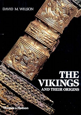 The Vikings and their Origins: Scandinavia in the First Millennium - Wilson, David M.