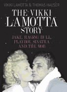 The Vikki LaMotta Story: Jake, Raging Bull, "Playboy", Sinatra and the Mob
