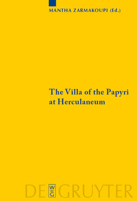 The Villa of the Papyri at Herculaneum: Archaeology, Reception, and Digital Reconstruction - Zarmakoupi, Mantha (Editor)