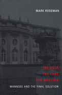 The Villa, the Lake, the Meeting: Wannsee And the Final Solution - Roseman, Mark