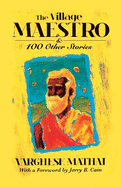 The Village Maestro: & 100 Other Stories