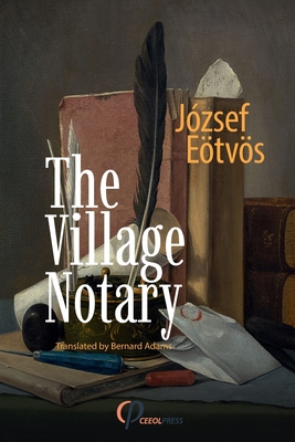 The Village Notary - Eotvos, Jozsef, and Adams, Bernard (Translated by)