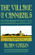 The Village of Cannibals: Rage and Murder in France, 1870