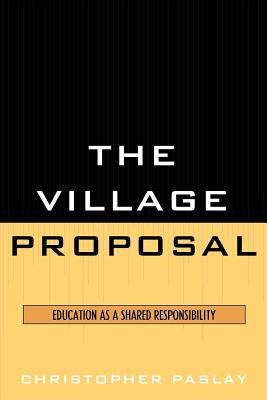 The Village Proposal: Education as a Shared Responsibility - Paslay, Christopher