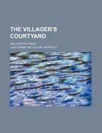 The Villager's Courtyard; And Other Poems