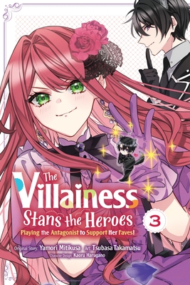 The Villainess Stans the Heroes: Playing the Antagonist to Support Her Faves!, Vol. 3 - Mitikusa, Yamori, and Harugano, Kaoru, and Takamatsu, Tsubasa