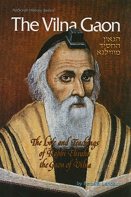 The Vilna Gaon: The Life and Teachings of Rabbi Eliyahu the Gaon of Vilna - Landau, Betzalel, and Rosenblum, Yonason (Adapted by)