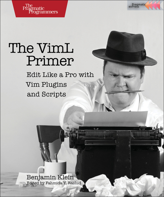 The VIML Primer: Edit Like a Pro with VIM Plugins and Scripts - Klein, Benjamin