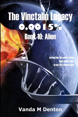 The Vinctalin Legacy 0.0015%%%%: Book 10 Alien - Denton, Vanda