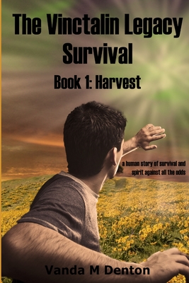 The Vinctalin Legacy Survival: Book 1 Harvest - Denton, Vanda