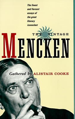 The Vintage Mencken: The Finest and Fiercest Essays of the Great Literary Iconoclast - Mencken, H L, and Cooke, Alistair (Compiled by)