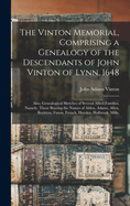 The Vinton Memorial, Comprising a Genealogy of the Descendants of John Vinton of Lynn, 1648: Also, Genealogical Sketches of Several Allied Families, Namely, Those Bearing the Names of Alden, Adams, Allen, Boylston, Faxon, French, Hayden, Holbrook, Mills,
