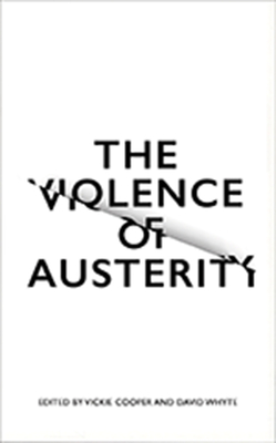 The Violence of Austerity - Whyte, David (Editor), and Cooper, Vickie (Editor)