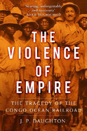 The Violence of Empire: The Tragedy of the Congo-Ocan Railroad