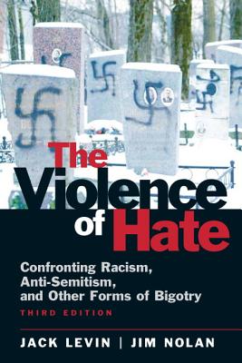 The Violence of Hate: Confronting Racism, Anti-Semitism, and Other Forms of Bigotry - Levin, Jack, Professor, PH.D., and Nolan, Jim